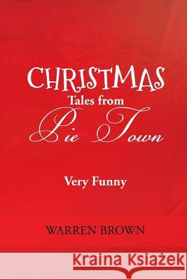 Christmas Tales from Pie Town Warren Brown   9781634171977 Page Publishing, Inc.