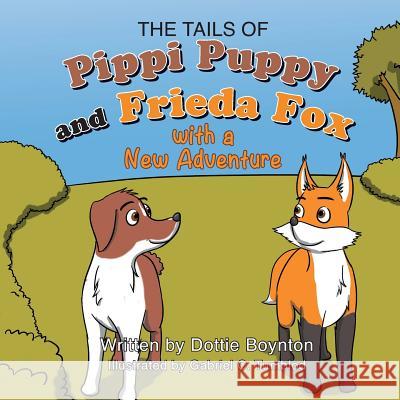 The Tails of Pippi Pippy and Frieda Fox with a New Adventure Dottie Boynton 9781634172202