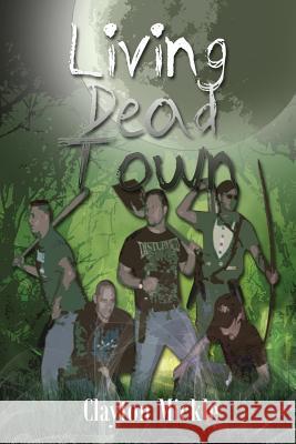 Living Dead Town Clayton Mickle 9781634173759