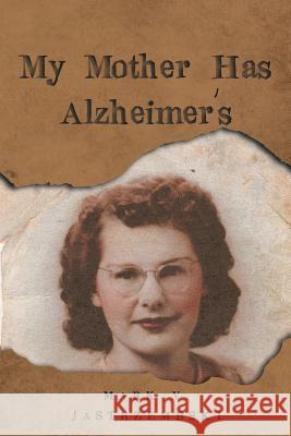My Mother Has Alzheimer's Mark V. Jastrzembski 9781634174688 Page Publishing, Inc.