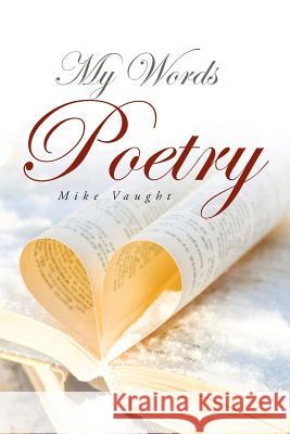 My Words Poetry Mike Vaught 9781634176699