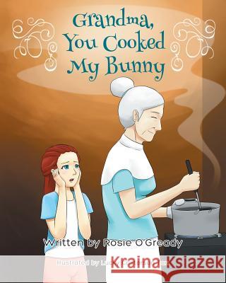 Grandma - You Cooked My Bunny Rosie O'Gready 9781634177078 Page Publishing, Inc.