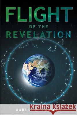 Flight of the Revelation Robert W. Parsons 9781634177566 Page Publishing, Inc.