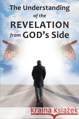 The Understanding of The Revelation From God's Side Schroeder, Marcus 9781634179560 Page Publishing, Inc.
