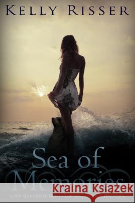 Sea of Memories: A Novella Collection in the Never Forgotten Series Kelly Risser 9781634221542 