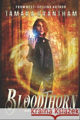 Bloodthorn: An Urban Fantasy Fairy Tale Tamara Grantham 9781634224420