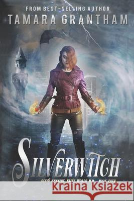 Silverwitch: An Urban Fantasy Fairy Tale Tamara Grantham 9781634224437