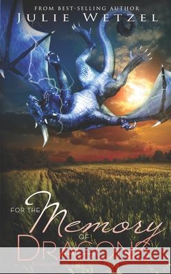 For the Memory of Dragons Julie Wetzel 9781634224949 Ctp Publishing