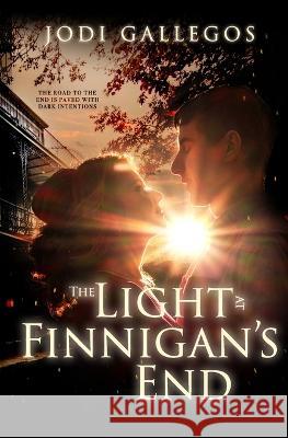 The Light at Finnigan's End Jodi Gallegos 9781634225014