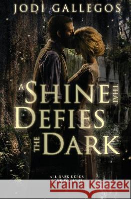 A Shine that Defies the Dark: A Historical Romance Jodi Gallegos 9781634225021 Ctp Publishing LLC