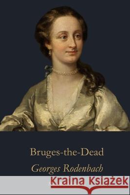 Bruges-the-Dead Georges Rodenbach Wilma Baltus 9781634230582 Must-Read Classics