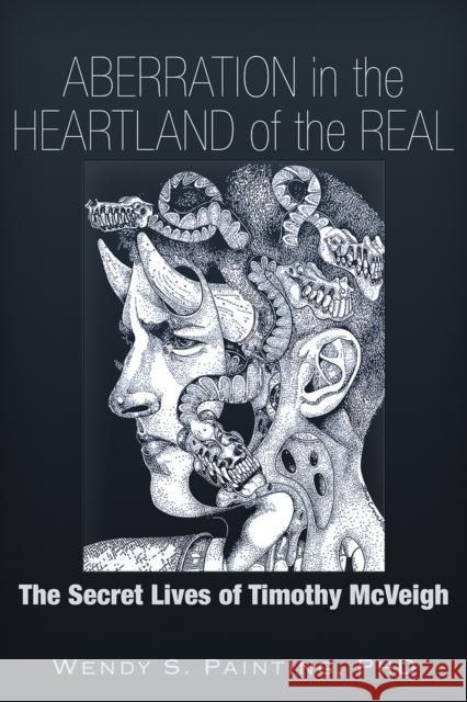 Aberration in the Heartland of the Real: The Secret Lives of Timothy McVeigh Painting, Wendy S. 9781634240031 Trine Day