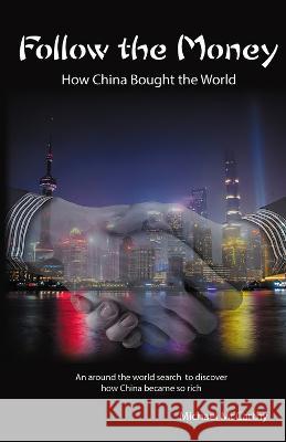 Follow the Money: How China Bought the World Michael William McCarthy 9781634244459 Trine Day LLC