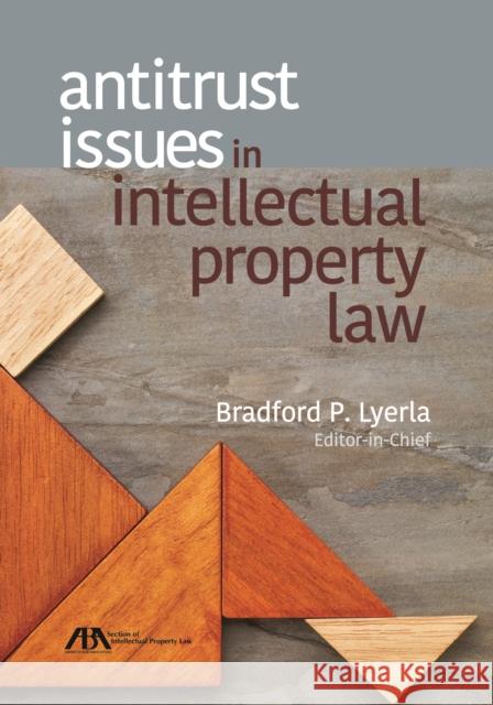 Antitrust Issues in Intellectual Property Law Bradford P. Lyerla 9781634254458 American Bar Association