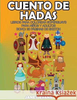 Cuento de Hadas: Libros Para Colorear Superguays Para Ninos y Adultos (Bono: 20 Paginas de Sketch) Janet Evans (University of Liverpool Hope UK) 9781634280167 Speedy Publishing LLC