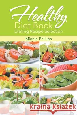 Healthy Diet Book: Dieting Recipe Selection Minnie Phillips Cassandra Wise  9781634280327 Speedy Publishing LLC