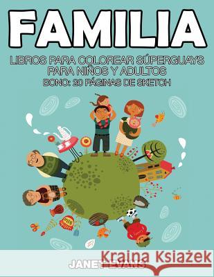 Familia: Libros Para Colorear Superguays Para Ninos y Adultos (Bono: 20 Paginas de Sketch) Janet Evans (University of Liverpool Hope UK) 9781634280938 Speedy Publishing LLC