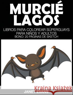 Murcielagos: Libros Para Colorear Superguays Para Ninos y Adultos (Bono: 20 Paginas de Sketch) Janet Evans (University of Liverpool Hope UK) 9781634281133 Speedy Publishing LLC