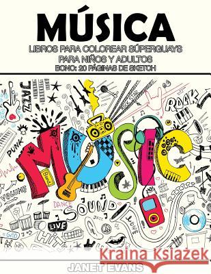 Musica: Libros Para Colorear Superguays Para Ninos y Adultos (Bono: 20 Paginas de Sketch) Janet Evans (University of Liverpool Hope UK) 9781634281157 Speedy Publishing LLC