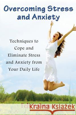 Overcoming Stress and Anxiety: Techniques to Cope and Eliminate Stress and Anxiety from Your Daily Life Conner, Felicia 9781634282239 Speedy Publishing LLC