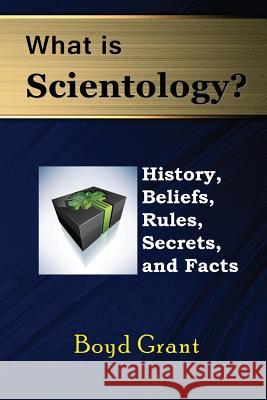 What Is Scientology? History, Beliefs, Rules, Secrets and Facts Boyd Grant 9781634282338 