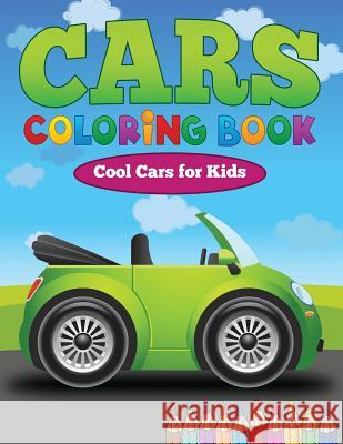 Cars Coloring Book: Cool Cars for Kids Dorothy Coad   9781634283243 Speedy Publishing LLC