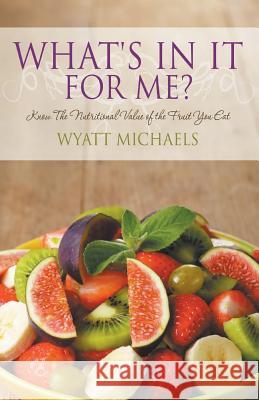 What's In It For Me? Michaels, Wyatt 9781634283892