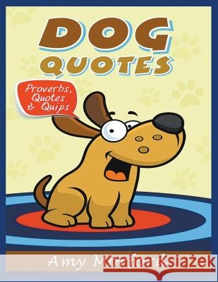 Dog Quotes (Large Print): Proverbs, Quotes & Quips Morford, Amy 9781634284561 Speedy Publishing LLC