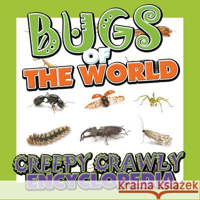 Bugs of the World (Creepy Crawly Encyclopedia) Speedy Publishin 9781634284820 Speedy Publishing LLC