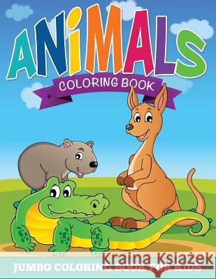 Animal Coloring Pages (Jumbo Coloring Book for Kids) Speedy Publishing LLC   9781634285285 Speedy Publishing LLC