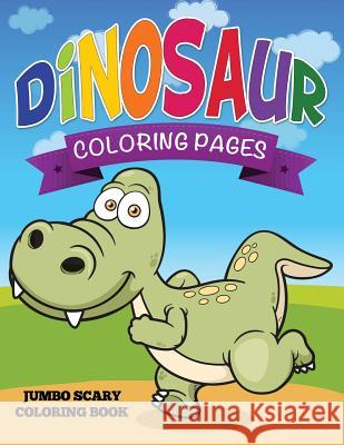 Dinosaur Coloring Pages (Jumbo Scary Coloring Book) Speedy Publishing LLC   9781634285346 Speedy Publishing LLC