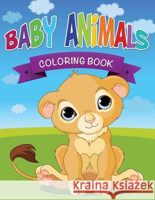 Baby Animals Coloring Book Speedy Publishing LLC   9781634285674 Speedy Publishing LLC