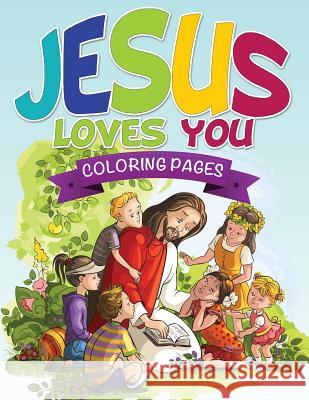 Jesus Loves You Coloring Book Speedy Publishing LLC   9781634285704 Speedy Publishing LLC