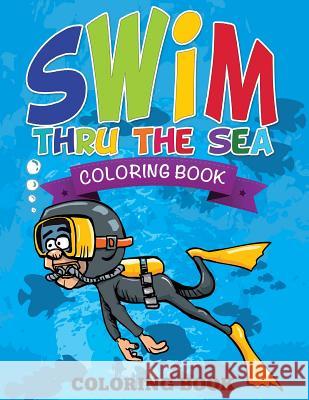 Swim Thru the Sea Coloring Book Speedy Publishing LLC   9781634285827 Speedy Publishing LLC