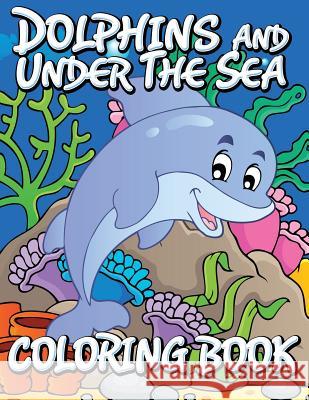 Dolphins and Under the Sea Coloring Book Speedy Publishin 9781634286114 Speedy Publishing LLC