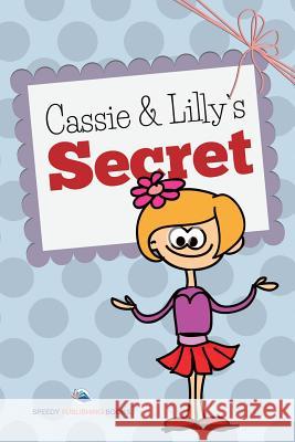 Cassie and Lilly's Secret Speedy Publishing LLC 9781634286886 Speedy Publishing LLC