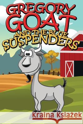 Gregory Goat and the Blue Suspenders Jupiter Kids   9781634287289 Speedy Publishing LLC