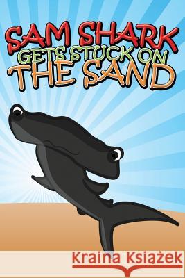 Sam Shark Gets Stuck on the Sand Jupiter Kids 9781634287920 Speedy Publishing LLC