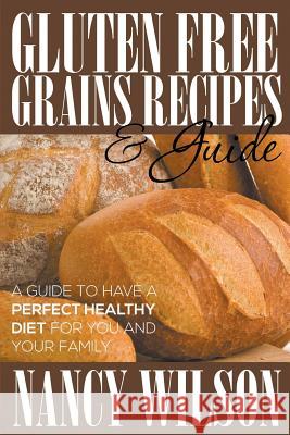 Gluten Free Grains Recipes & Guide Nancy Wilson   9781634289825 Speedy Publishing LLC