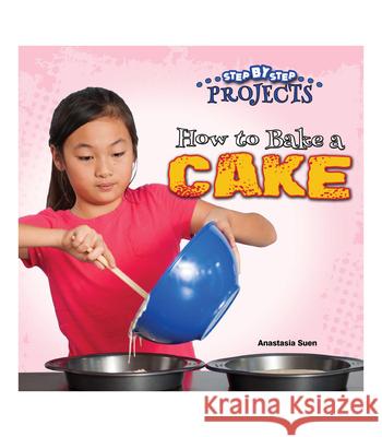 How to Bake a Cake Anastasia Suen 9781634304573