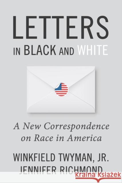 Letters in Black and White: A New Correspondence on Race in America Jennifer Richmond Winkfield Twyma 9781634312363