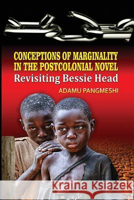 Conceptions of Marginality in the Postcolonial Novel: Revisiting Bessie Head Mishra, Lata 9781634431125 Dignity Publishing