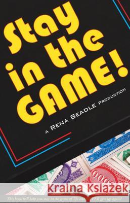 Stay In the Game: This Book Will Help You Stay in the Game of Life and Never Give Up Again! Beadle, Rena 9781634431965