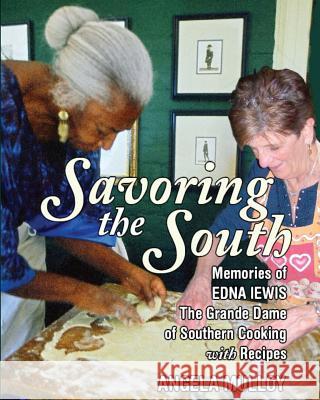 Savoring the South: Memories of Edna Lewis, the Grande Dame of Southern Cooking Angela Mulloy 9781634433259 Marcom Publishing