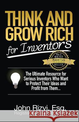 Think and Grow Rich for Inventors John Rizvi 9781634437363 John Rizvi, P.A.