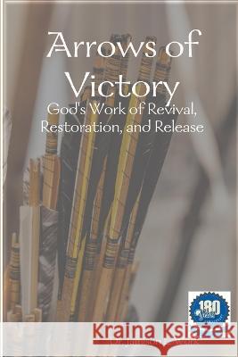 Arrows of Victory: God's Work of Revival, Restoration, and Release Jamison Work 9781634437769