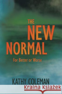 The New Normal: For Better or Worse Kathy Coleman 9781634439282 Studio Z Publishing