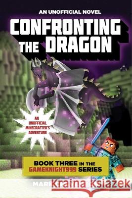 Confronting the Dragon: An Unofficial Minecrafter's Adventure Mark Cheverton 9781634500463