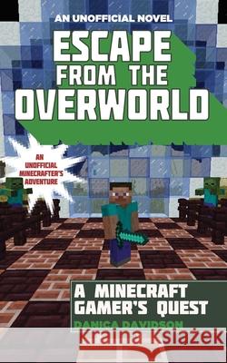 Escape from the Overworld: An Unofficial Overworld Adventure, Book One Danica Davidson 9781634501033