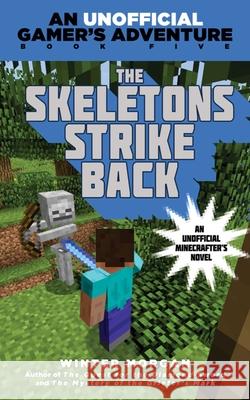 The Skeletons Strike Back: An Unofficial Gamer's Adventure, Book Five Winter Morgan 9781634501262 Sky Pony Press